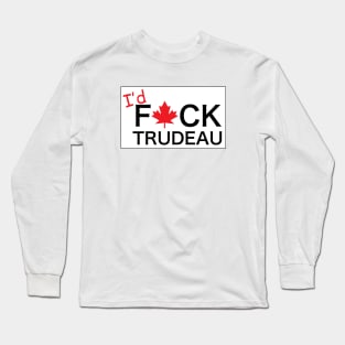 I would F Trudeau Long Sleeve T-Shirt